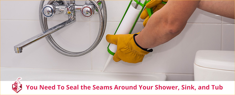 Sealing the Seams Will Prevent Water From Getting Behind the Tiles You Need to Seal the Seams around Your Shower, Sink, and Tub