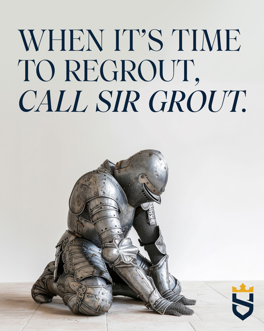 When it's time to regrout, call Sir Grout